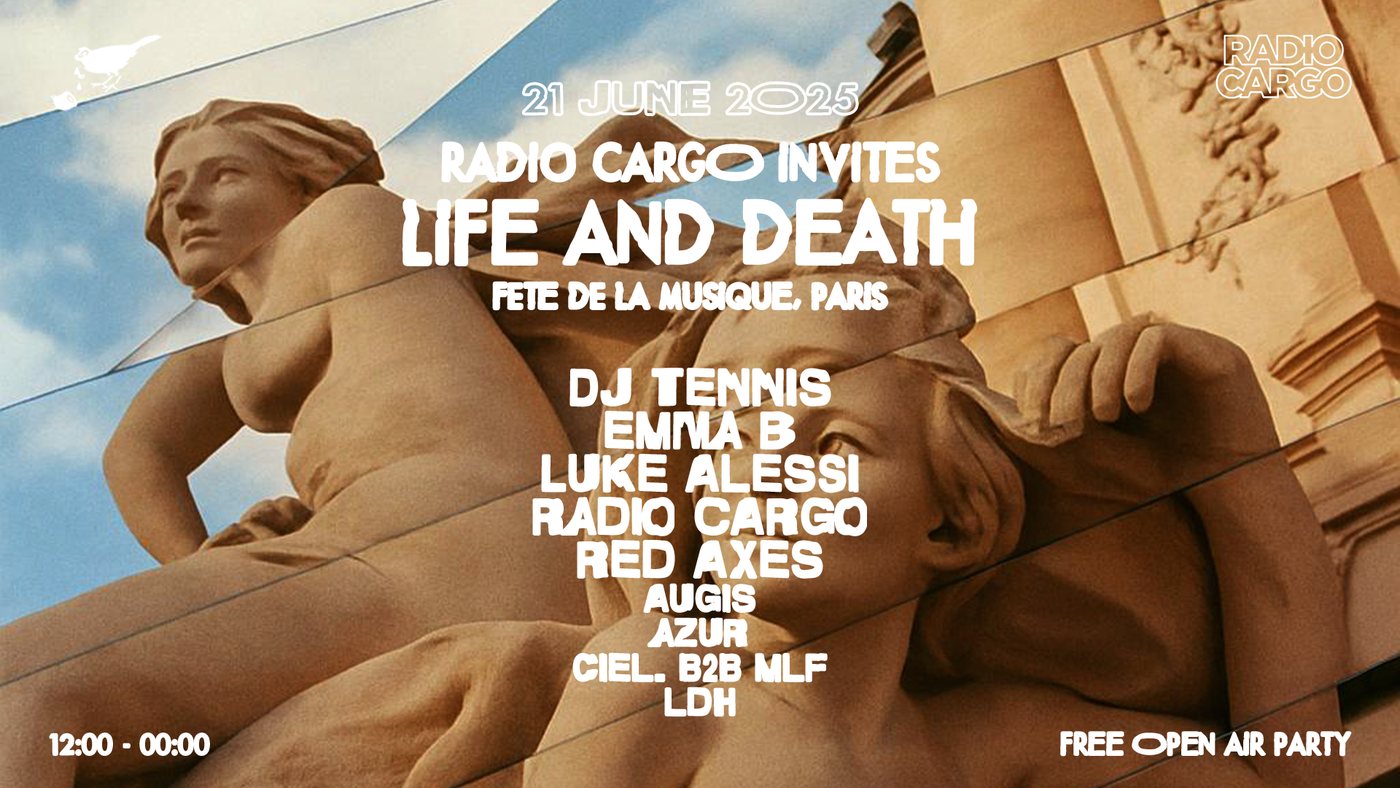 Life and Death event flyer — 21 June 2025, Radio Cargo invites Life and Death for Fête de la Musique, Paris. Free open-air party; lineup including DJ Tennis, Red Axes, Luke Alessi.